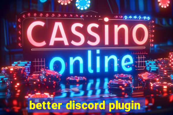 better discord plugin